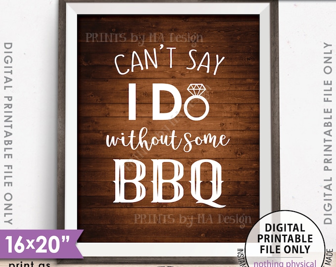 Can't Say I Do Without Some BBQ, Wedding Barbeque, I Do BBQ Engagement, Shower BBQ, 8x10/16x20” Rustic Wood Style Printable Instant Download