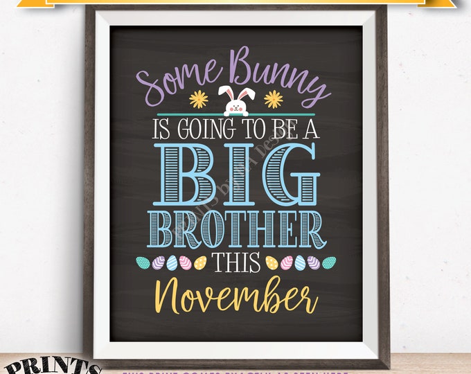 Easter Pregnancy Announcement Some Bunny is going to be a Big Brother, Baby #2 due in NOVEMBER dated PRINTABLE Chalkboard Style Sign <ID>