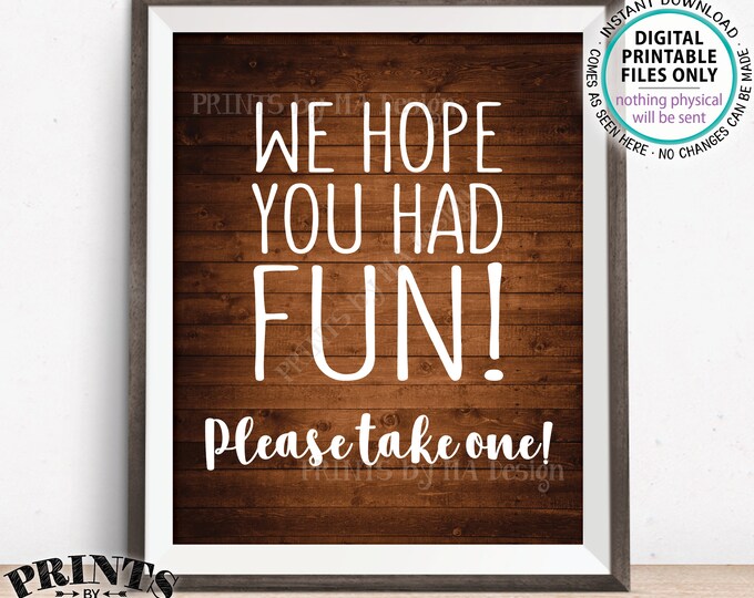 Party Favor Sign, We Hope You Had Fun Please Take One, Birthday, Retirement, Graduation, Shower, PRINTABLE Rustic Wood Style 8x10” Sign <ID>