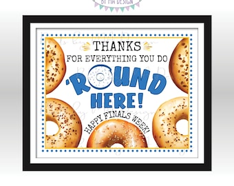 Bagel Teacher Appreciation Sign, Thanks for Everything you do 'Round Here, Happy Finals Week, PRINTABLE Landscape 8x10” Bagels Sign <ID>