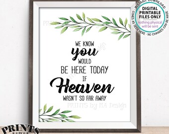Heaven Sign Greenery Wedding Sign, You Would Be Here Today if Heaven Wasn't So Far Away Sign, Tribute, Memorial, PRINTABLE 8x10” Heaven Sign