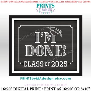 Class of 2025 I'm Done Sign, High School Graduation, College Graduation, PRINTABLE 8x10/16x20” Chalkboard Style 2025 Grad Sign <ID>