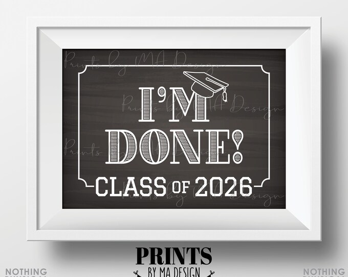 I'm Done! Class of 2026 Sign, College or High School Graduation, Senior Pictures, PRINTABLE 5x7” Chalkboard Style Grad 2026 Sign <ID>