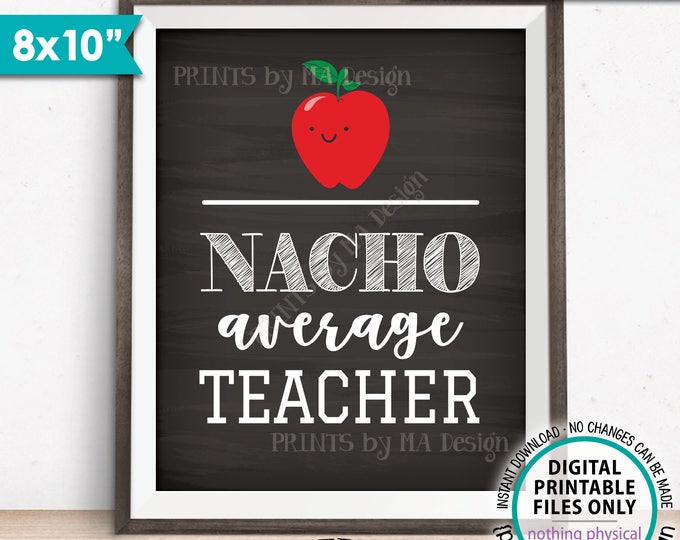 Nacho Average Teacher Sign, Teacher Appreciation, Teacher Classroom Decor, Nacho Bar Sign, Chalkboard Style PRINTABLE 8x10” Instant Download