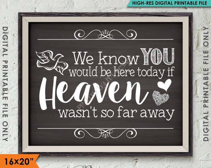 Heaven Wedding Sign, We Know You Would Be Here Today if Heaven Wasn't So Far Away, 8x10/16x20” Chalkboard Style PRINTABLE Instant Download