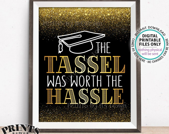Tassel was Worth the Hassle Graduation Sign, Black & Gold Glitter Graduation Party Decorations, Grad Cap, PRINTABLE 8x10/16x20” Sign <ID>