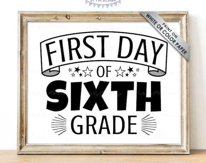 SALE! First Day of Sixth Grade Sign, Starting 6th Grade School Year, Back to School, B&W PRINTABLE 8x10/16x20” First Day of School Sign <ID>