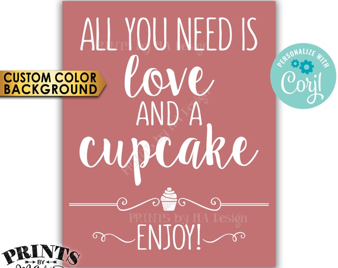 All You Need is Love and a Cupcake Sign, Wedding Cake, PRINTABLE 8x10/16x20” Cupcake Sign <Edit Background Color Yourself with Corjl>