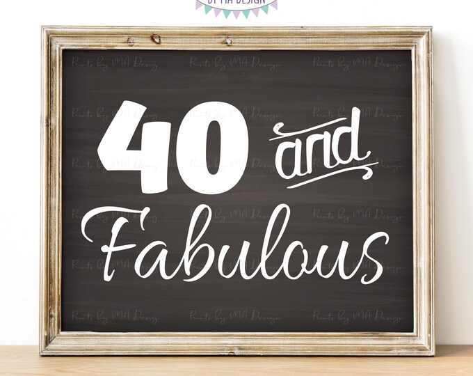 40 and Fabulous, 40th Birthday Decoration, 40th B-day Ideas, PRINTABLE 8x10/16x20” Chalkboard Style Sign <ID>
