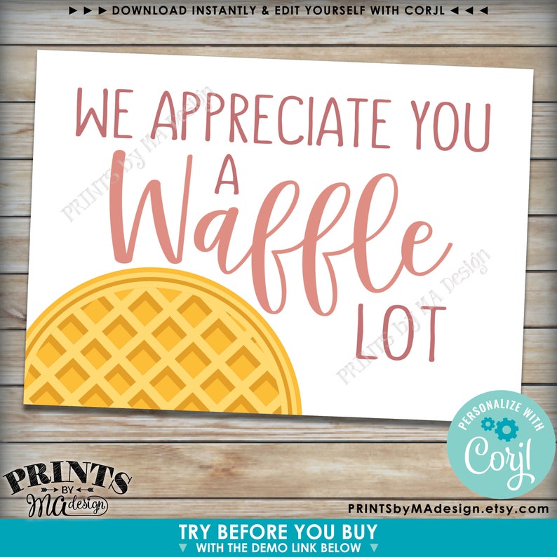 May include: A printable sign with a waffle graphic and the text "We appreciate you a waffle lot". The sign is pink and yellow and has a white background. It is designed to be personalized with Corjl.