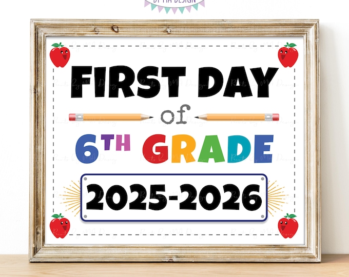 First Day of School Sign, Sixth Grader, Starting 6th Grade, 2025-2026 dated PRINTABLE 8x10/16x20” Back to School Sign, Grade Six <ID>
