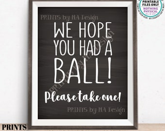 We Hope You Had a Ball! Please Take One Party Favor Sign, PRINTABLE Chalkboard Style 8x10” Sign, Birthday Retirement Graduation Shower <ID>