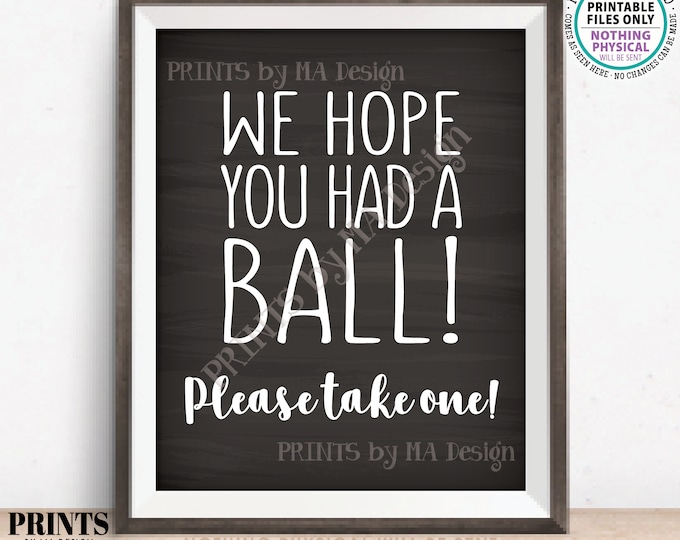 We Hope You Had a Ball! Please Take One Party Favor Sign, PRINTABLE Chalkboard Style 8x10” Sign, Birthday Retirement Graduation Shower <ID>