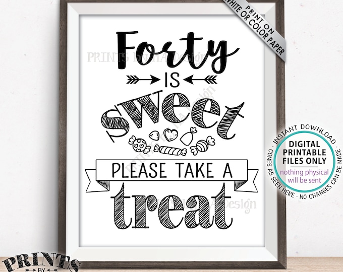 Forty is Sweet Please Take a Treat Fortieth Party Decor, 40th Birthday, 40th Anniversary, 40th Candy Bar, PRINTABLE 8x10/16x20” Sign <ID>