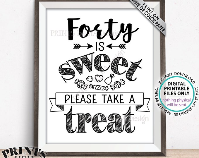 Forty is Sweet Please Take a Treat Fortieth Party Decor, 40th Birthday, 40th Anniversary, 40th Candy Bar, PRINTABLE 8x10/16x20” Sign <ID>