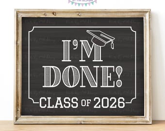 Class of 2026 I'm Done Sign, High School Graduation, College Graduation, PRINTABLE 8x10/16x20” Chalkboard Style 2026 Grad Sign <ID>