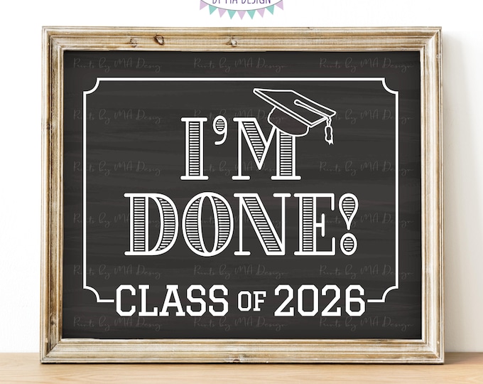 Class of 2026 I'm Done Sign, High School Graduation, College Graduation, PRINTABLE 8x10/16x20” Chalkboard Style 2026 Grad Sign <ID>