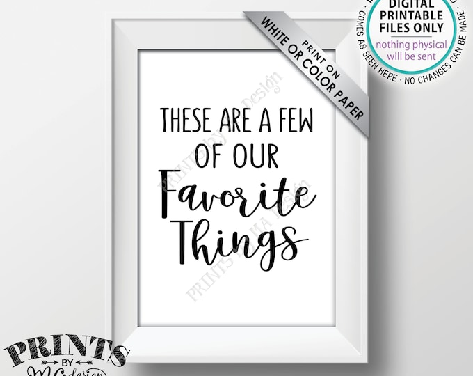 These Are a Few of Our Favorite Things Sign, Rehearsal Dinner, Love, Engagement, Wedding Shower, Anniversary Party, PRINTABLE 5x7” Sign <ID>