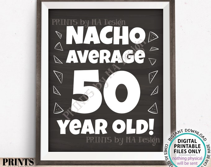 Nacho Average Birthday Party Sign, Nacho Average 50 Year Old, 50th Bday Decoration, PRINTABLE 8x10/16x20” Chalkboard Style Food Sign <ID>