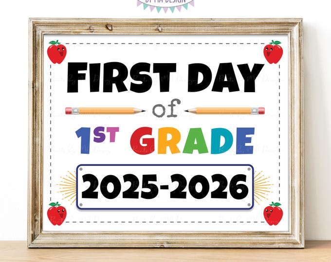 First Day of School Sign, First Grader, Starting 1st Grade, 2025-2026 dated PRINTABLE 8x10/16x20” Back to School Sign, Grade One <ID>