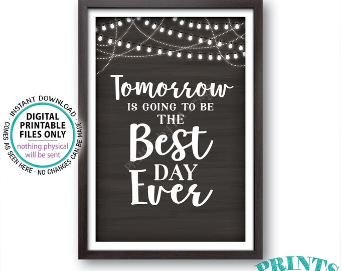 Rehearsal Dinner Sign, Tomorrow is Going to Be The Best Day Ever Sign, Tomorrow Sign, PRINTABLE Chalkboard Style Wedding Rehearsal Sign<ID>