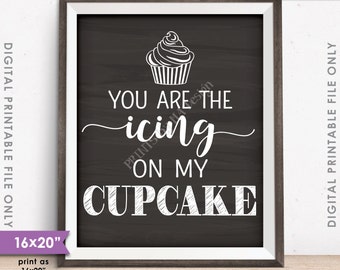 Cupcake Sign, You Are the Icing on my Cupcake Wedding Reception Cupcake, PRINTABLE 8x10/16x20” Chalkboard Style Sign <ID>