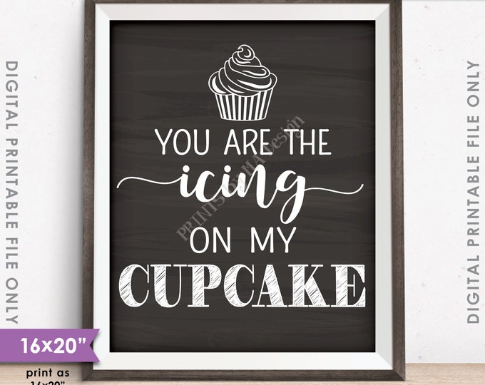 Cupcake Sign, You Are the Icing on my Cupcake Wedding Reception Cupcake, Chalkboard Style 8x10/16x20" Instant Download Digital Printable