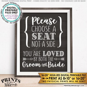 May include: A black chalkboard sign with white text that reads "Please choose a seat, not a side. You are loved by both the groom and bride." The sign is framed in a white frame and has a gold border. The sign is 16x20 inches and is a high-resolution digital printable file.