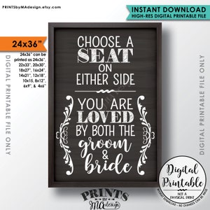May include: A printable wedding sign with a chalkboard background and white text that reads "Choose a seat on either side. You are loved by both the groom & bride". The sign is available in various sizes, including 24x36 inches.