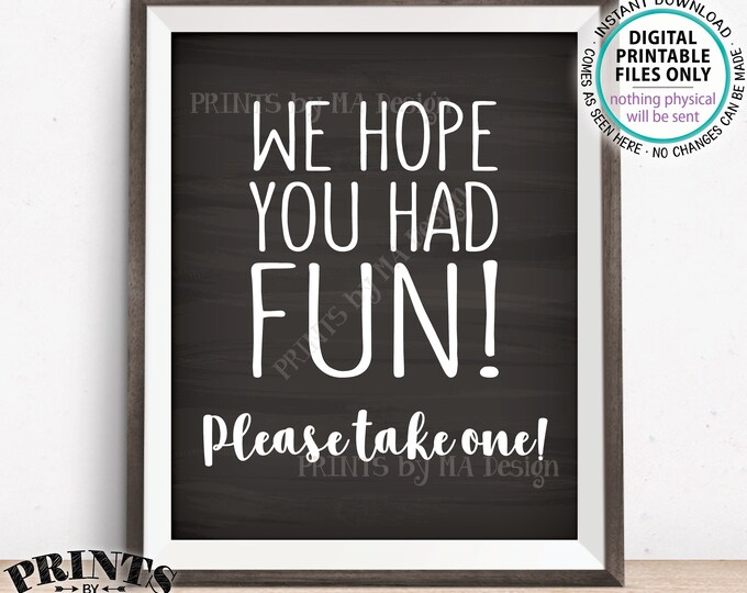 Party Favor Sign, We Hope You Had Fun Please Take One, Birthday, Graduation, Retirement, Shower, PRINTABLE Chalkboard Style 8x10” Sign <ID>