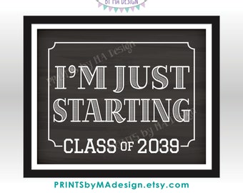 I'm Just Starting School Sign, Class of 2039, Coordinates with I'm Done Graduation Sign, PRINTABLE 8x10/16x20” Chalkboard Style Sign <ID>