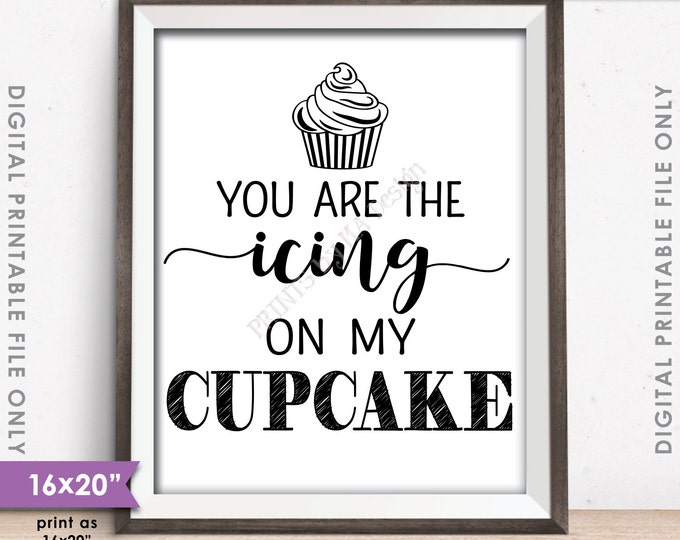 Cupcake Sign, You Are the Icing on my Cupcake Wedding Reception Cupcake, PRINTABLE 8x10/16x20” Sign <ID>