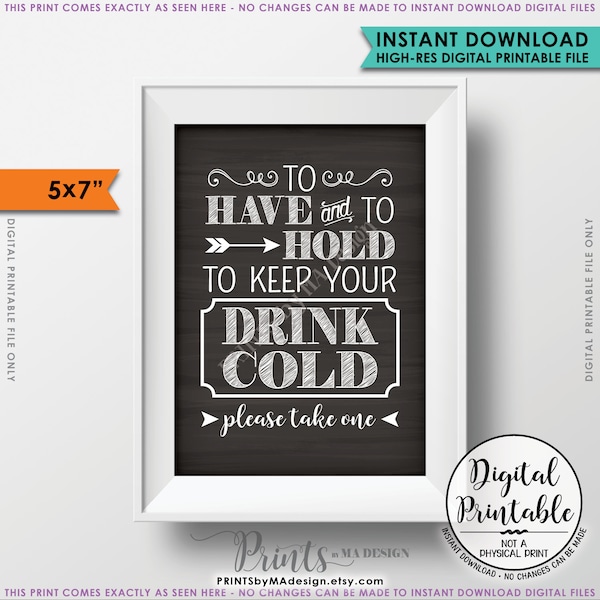 To Have and To Hold and to Keep Your Drink Cold Rustic Wedding Sign, Drink Holder Favor, 5x7” Chalkboard Style Instant Download Printable