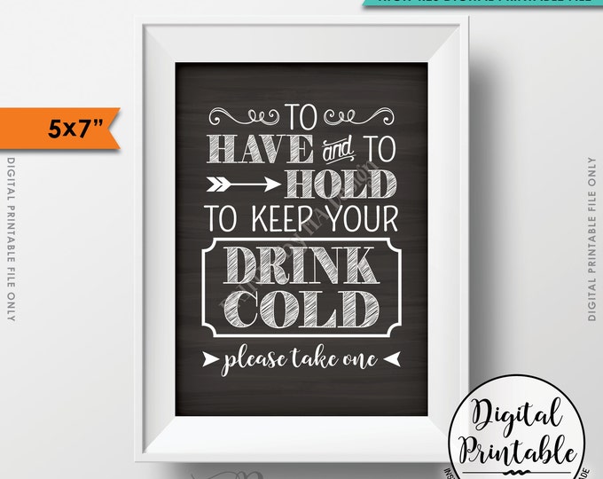 To Have and To Hold and to Keep Your Drink Cold Rustic Wedding Sign, Drink Holder Favor, 5x7” Chalkboard Style Instant Download Printable