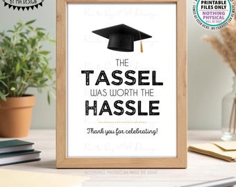 The Tassel was Worth the Hassle Graduation Party Sign, PRINTABLE 5x7” Grad Party Decoration <ID>