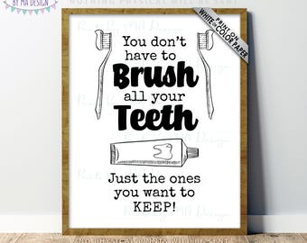 You Don't Have To Brush All Your Teeth Just The Ones You Want To Keep, Funny Kids Bathroom Decor, PRINTABLE 8x10/16x20” B&W Sign <ID>