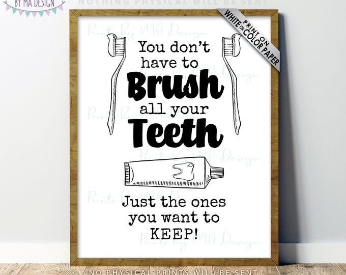 You Don't Have To Brush All Your Teeth Just The Ones You Want To Keep, Funny Kids Bathroom Decor, PRINTABLE 8x10/16x20” B&W Sign <ID>