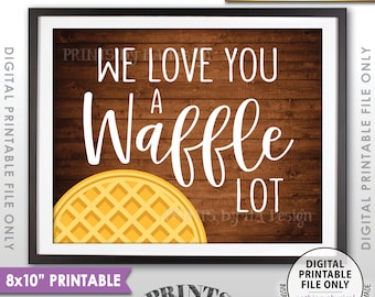 Waffle Sign, We Love You a Waffle Lot, Wedding Breakfast, Wedding Brunch, Waffle Station, Waffle Bar, Rustic Wood Style PRINTABLE 8x10” <ID>