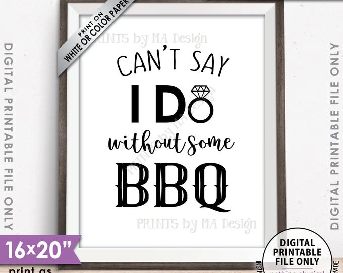Can't Say I Do Without Some BBQ, Wedding Barbeque, I Do BBQ, Engagement Party, Rehearsal, Shower BBQ, 8x10/16x20” Printable Instant Download