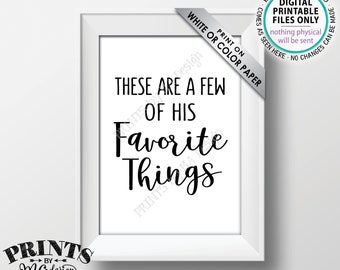 These Are a Few of His Favorite Things Sign, Wedding Sign, Bridal Shower, Birthday Party, Graduation, Retirement, PRINTABLE 5x7” Sign <ID>