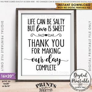 May include: A printable sign with black text on a white background. The text reads "Life can be salty but love is sweet. Thank you for making our day complete."