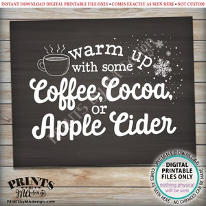 May include: A printable sign with a chalkboard background and white text that reads "Warm up with some Coffee, Cocoa, or Apple Cider". The sign features a small illustration of a steaming cup of coffee and snowflakes.