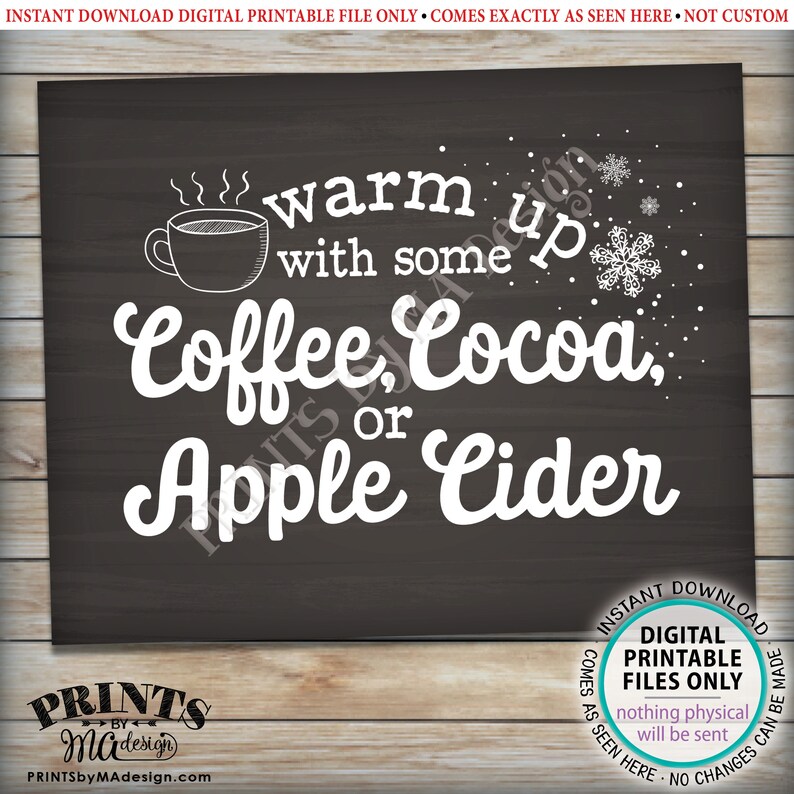 May include: A printable sign with a chalkboard background and white text that reads "Warm up with some Coffee, Cocoa, or Apple Cider". The sign features a small illustration of a steaming cup of coffee and snowflakes.