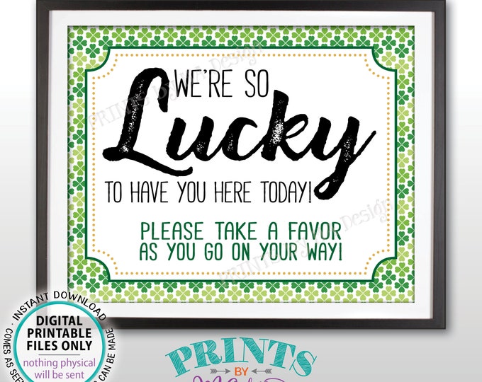 St Patrick's Day Party Favors Sign, We're So Lucky to Have You Here Today, St Paddy's Day Party, Irish, Shamrock, PRINTABLE 8x10” Sign <ID>