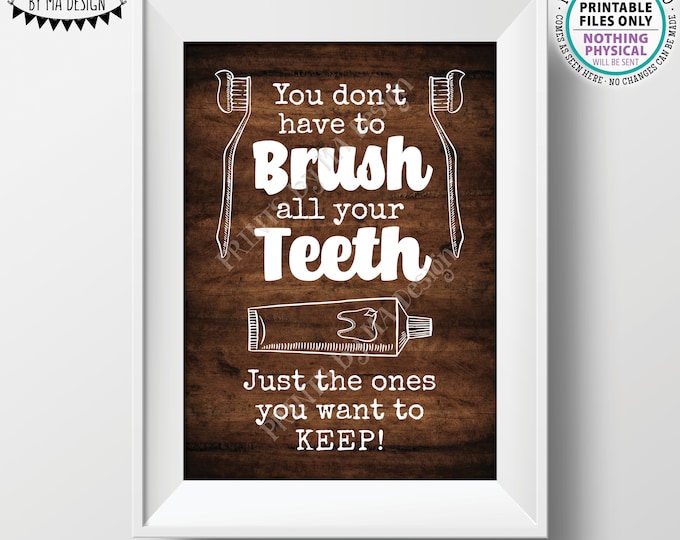 You Don't Have To Brush All Your Teeth Just The Ones You Want To Keep, Funny Kids Bathroom Decor, PRINTABLE 5x7” Rustic Wood Style Sign <ID>