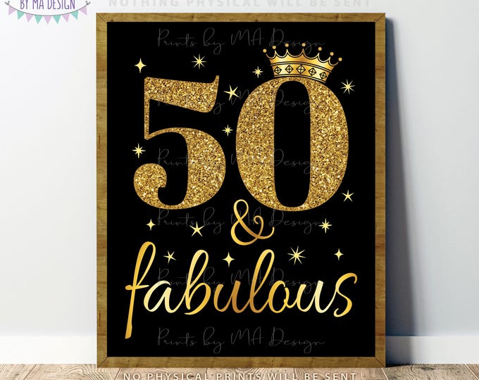50 and Fabulous, 50th Birthday Decoration, 50th B-day Ideas, Fiftieth Birthday Crown, PRINTABLE 8x10/16x20” Black & Gold Sign <ID>