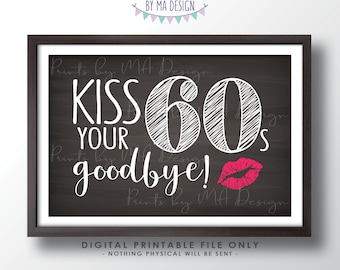 70th Birthday Sign, Kiss Your60s Goodbye, Funny 70th Candy Bar Sign, Seventieth Bday Party Decor, PRINTABLE 4x6" Chalkboard Style Sign <ID>
