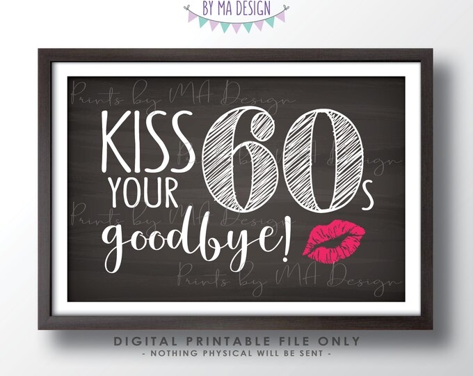 70th Birthday Sign, Kiss Your60s Goodbye, Funny 70th Candy Bar Sign, Seventieth Bday Party Decor, PRINTABLE 4x6" Chalkboard Style Sign <ID>