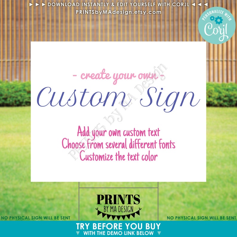 May include: A white sign with the text "Create your own - Custom Sign" in pink and blue lettering. The sign also includes the text "Add your own custom text, Choose from several different fonts, Customize the text color". The sign has a logo at the bottom that says "Prints by Ma Design".