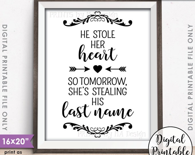 He Stole Her Heart So Tomorrow She's Stealing His Last Name, Rehearsal Dinner, Steal His Heart, Instant Download 8x10/16x20” Printable Sign